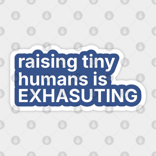 Raising tiny humans is exhausting Sticker by DIGITAL MERCH CREATIONS